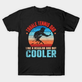 Tabble Tennis Dad Like A Regular Dad But Cooler Father Play T-Shirt